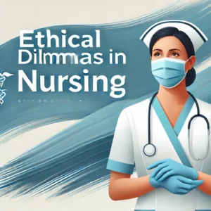 Ethical Dilemmas in Nursing